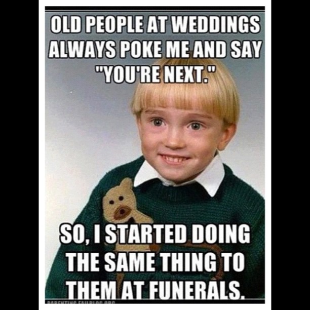 people-weddings-next-funerals-meme-kid-fail-saying-funny-funnypics-funnypictures-hilarious-rofl-lmao-humor-comedy-joke-lolpictures-lolpics-lol-picture