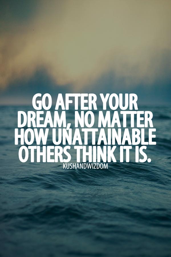 quote-go-after-your-dream-no-matter-how-unattainable-others-think-it-is